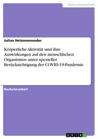 Produktbild: K&ouml;rperliche Aktivit&auml;t und ihre Auswirkungen auf den menschlichen Organismus unter spezieller Ber&uuml;cksichtigung der COVID-19-Pandemie