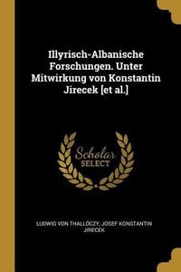 Produktbild: Illyrisch-Albanische Forschungen. Unter Mitwirkung Von Konstantin Jirecek [et Al.]