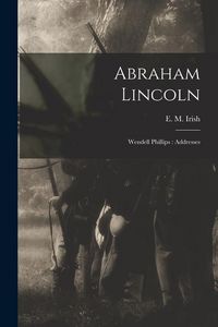 Produktbild: Abraham Lincoln; Wendell Phillips: Addresses