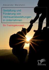Produktbild: Gestaltung und F&ouml;rderung von Vertrauensbeziehungen in Unternehmen. Ein Trainingskonzept