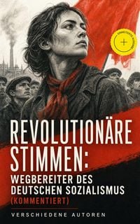 Produktbild: Revolution&auml;re Stimmen: Wegbereiter des deutschen Sozialismus (Kommentiert)