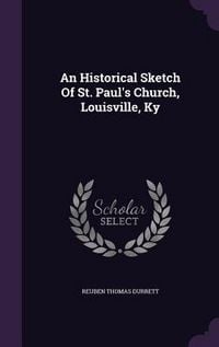 Produktbild: An Historical Sketch Of St. Paul's Church, Louisville, Ky