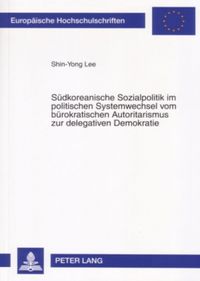 Produktbild: S&uuml;dkoreanische Sozialpolitik im politischen Systemwechsel vom b&uuml;rokratischen Autoritarismus zur delegativen Demokratie