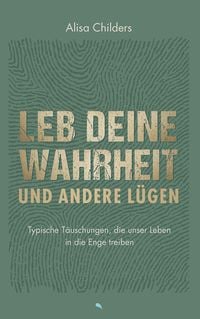 Bild vom Artikel Leb deine Wahrheit und andere Lügen vom Autor Alisa Childers