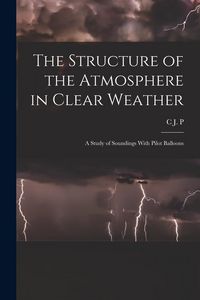 Produktbild: The Structure of the Atmosphere in Clear Weather; a Study of Soundings With Pilot Balloons