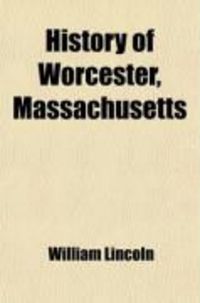 Produktbild: History of Worcester, Massachusetts; From Its Earliest Settlement to September, 1836; With Various Notices Relating to the History of Worcester