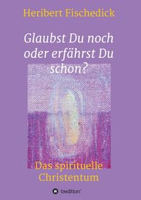 Produktbild: Glaubst Du noch oder erf&auml;hrst Du schon?