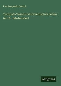 Produktbild: Torquato Tasso und italienisches Leben im 16. Jahrhundert