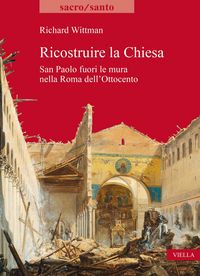 Produktbild: Ricostruire la Chiesa. San Paolo fuori le mura nella Roma dell'Ottocento
