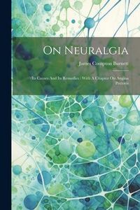 Produktbild: On Neuralgia: Its Causes And Its Remedies: With A Chapter On Angina Pectoris
