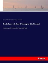 Produktbild: The Embassy In Ireland Of Monsignor G.B. Rinuccini