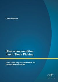 Produktbild: &Uuml;berschussrenditen durch Stock Picking: Value Investing nach Max Otte als Vorbild Warren Buffett
