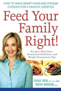 Bild vom Artikel Feed Your Family Right!: How to Make Smart Food and Fitness Choices for a Healthy Lifestyle vom Autor Elisa Zied