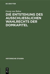 Produktbild: Die Entstehung des Ausschliesslichen Wahlrechts der Domkapitel