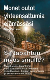 Produktbild: Monet outot yhteensattumia el&auml;m&auml;ss&auml;si. Pienet utelias tapahtumat. Visio tulevaisuudesta. Telepatia. Se tapahtuu my&ouml;s sinulle?