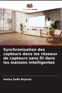 Produktbild: Synchronisation des capteurs dans les r&eacute;seaux de capteurs sans fil dans les maisons intelligentes