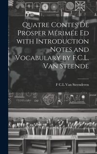 Produktbild: Quatre Contes de Prosper M&eacute;rim&eacute;e ed with Introduction Notes and Vocabulary by F.C.L. van Steende