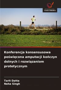 Produktbild: Konferencja konsensusowa po&iquest;wi&iquest;cona amputacji ko&iquest;czyn dolnych i rozwi&iquest;zaniom protetycznym