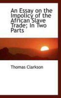 Produktbild: An Essay on the Impolicy of the African Slave Trade; In Two Parts