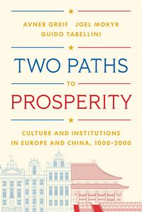 Produktbild: Two Paths to Prosperity - Culture and Institutions in Europe and China, 1000-2000