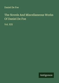Produktbild: The Novels And Miscellaneous Works Of Daniel De Foe