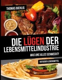 Produktbild: Die L&uuml;gen der Lebensmittelindustrie