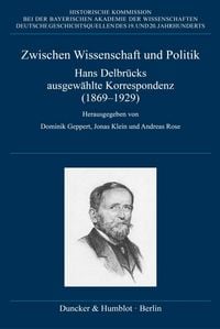 Produktbild: Zwischen Wissenschaft und Politik. Hans Delbr&uuml;cks ausgew&auml;hlte Korrespondenz (1869-1929)