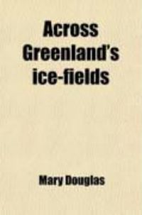 Produktbild: Across Greenland's Ice-Fields; The Adventures of Nansen and Peary on the Great Ice-Cap