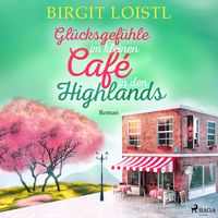 Bild vom Artikel Glücksgefühle im kleinen Café in den Highlands (Große Gefühle in Schottland 3) vom Autor Birgit Loistl