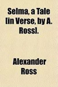 Produktbild: Selma, a Tale [In Verse, by A. Ross].