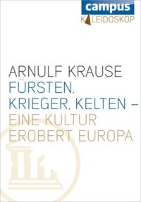 Bild vom Artikel Fürsten, Krieger, Kelten - eine Kultur erobert Europa vom Autor Arnulf Krause