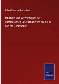 Produktbild: Matrikeln und Verzeichnisse der Pommerschen Ritterschaft vom XIV bis in das XIX Jahrhundert