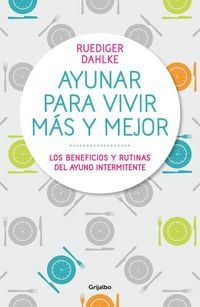 Produktbild: Ayunar para vivir m&aacute;s y mejor : los beneficios y rutinas del ayuno intermitente