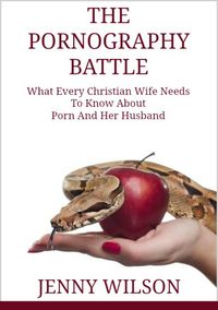 Produktbild: Pornography Battle: What Every Christian Wife Needs To Know About Porn and Her Husband