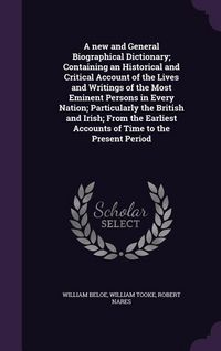 Produktbild: A new and General Biographical Dictionary; Containing an Historical and Critical Account of the Lives and Writings of the Most Eminent Persons in Ever