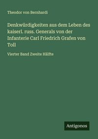 Produktbild: Denkw&uuml;rdigkeiten aus dem Leben des kaiserl. russ. Generals von der Infanterie Carl Friedrich Grafen von Toll