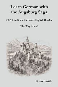 Produktbild: Learn German with the Augsburg Saga - C1.5 Interlinear German-English Reader