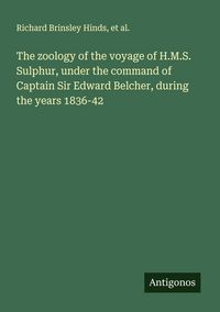 Produktbild: The zoology of the voyage of H.M.S. Sulphur, under the command of Captain Sir Edward Belcher, during the years 1836-42