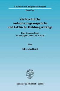 Produktbild: Zivilrechtliche Aufopferungsanspr&uuml;che und faktische Duldungszw&auml;nge.