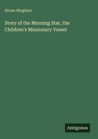 Produktbild: Story of the Morning Star, the Children's Missionary Vessel