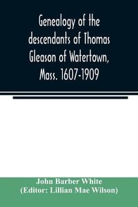 Produktbild: Genealogy of the descendants of Thomas Gleason of Watertown, Mass. 1607-1909