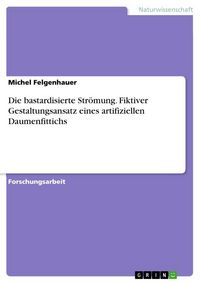 Produktbild: Die bastardisierte Str&ouml;mung. Fiktiver Gestaltungsansatz eines artifiziellen Daumenfittichs