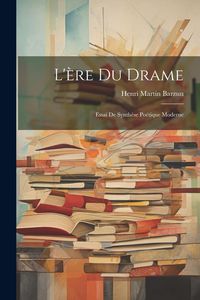 Produktbild: L'&egrave;re du drame: Essai de synth&egrave;se po&eacute;tique moderne