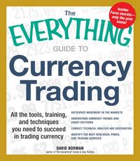 Produktbild: The Everything Guide to Currency Trading: All the Tools, Training, and Techniques You Need to Succeed in Trading Currency