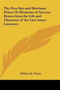 Produktbild: Thayer, W: Poor Boy and Merchant Prince Or Elements of Succe