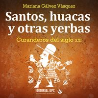 Bild vom Artikel Santos, huacas y otras yerbas vom Autor Mariana Gálvez Vásquez