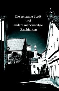 Produktbild: Die seltsame Stadt und andere merkw&uuml;rdige Geschichten