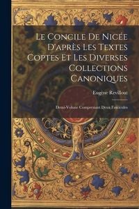 Produktbild: Le Concile De Nic&eacute;e D'apr&egrave;s Les Textes Coptes Et Les Diverses Collections Canoniques: Demi-Volune Comprenant Deux Fascicules