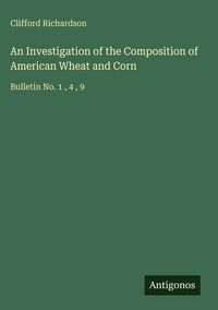 Produktbild: An Investigation of the Composition of American Wheat and Corn