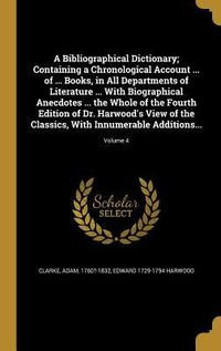 Produktbild: A Bibliographical Dictionary; Containing a Chronological Account ... of ... Books, in All Departments of Literature ... With Biographical Anecdotes ..